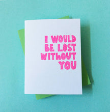 Richie Designs - Lost Without You - love, best friend, annivers greeting card