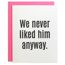 Chez Gagné - We Never Liked Him Anyway - Breakup | Divorce - Funny Card