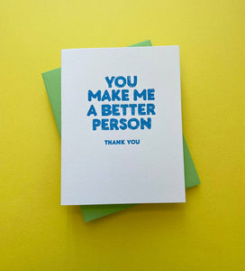 Richie Designs - You Make Me A Better Person - Thank You Gift