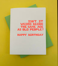 Richie Designs - Isn't It Weird Being The Same Age As Old People? - birthday 