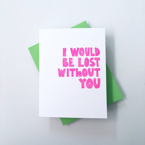 Richie Designs - Lost Without You - love, best friend, annivers greeting card