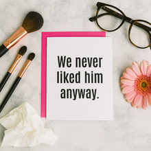 Chez Gagné - We Never Liked Him Anyway - Breakup | Divorce - Funny Card