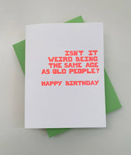 Richie Designs - Isn't It Weird Being The Same Age As Old People? - birthday 