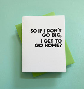 Richie Designs - DON'T GO BIG - funny friend greeting card